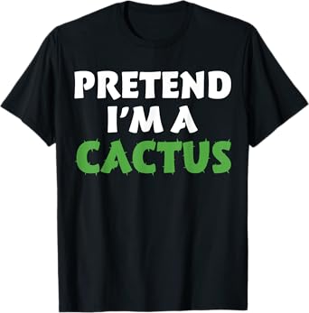 Cactus Shirts Funny Halloween Costume Pretend I'm A Cactus T-Shirt