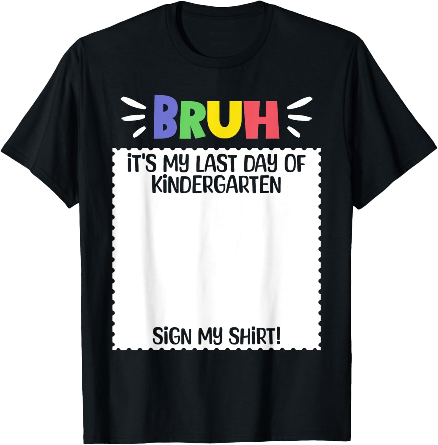 Bruh Its My Last Day Kindergarten Funny Graduation Sign My T-Shirt
