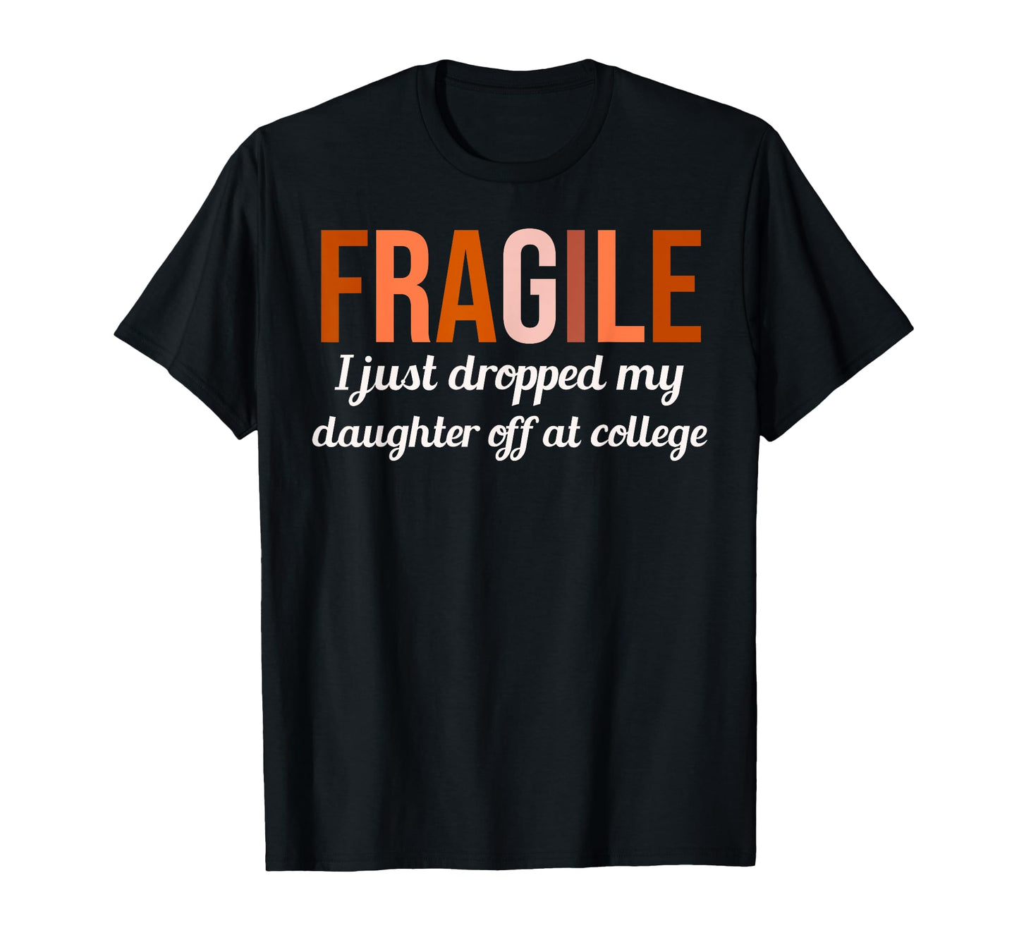 College Drop Off Shirt Fragile I Just Dropped My Daughter At T-Shirt