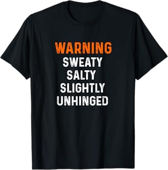 Warning Sweaty Salty Slightly Unhinged Cardio Weight Lifting T-Shirt