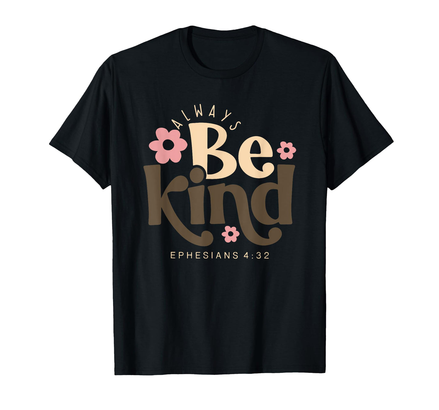 always be kind ephesians 4 32 T-Shirt