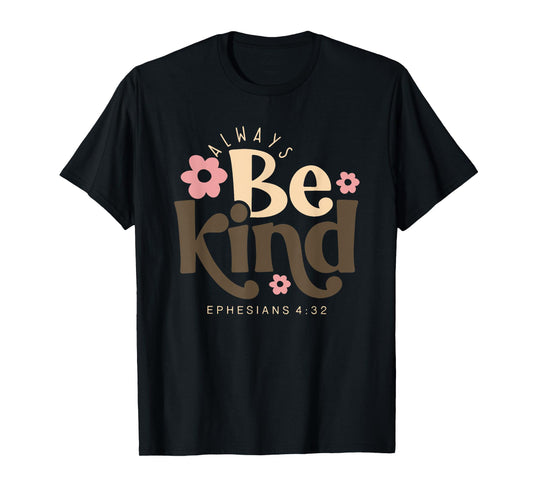 always be kind ephesians 4 32 T-Shirt