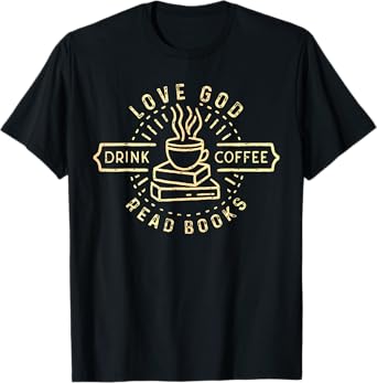 Love God Drink Coffee Read Books Lovers Vintage Christian T-Shirt