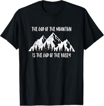 The God Of The Mountain Is The God Of The Valley Faith Gift T-Shirt