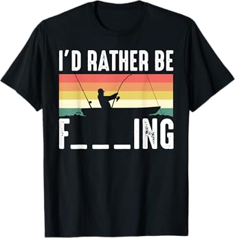 I'd Rather be F___ing Fishing Funny Fisherman Gift T-Shirt