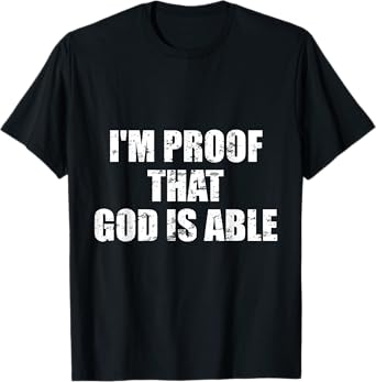 I'm proof that God is able - Believers and Christians T-Shirt