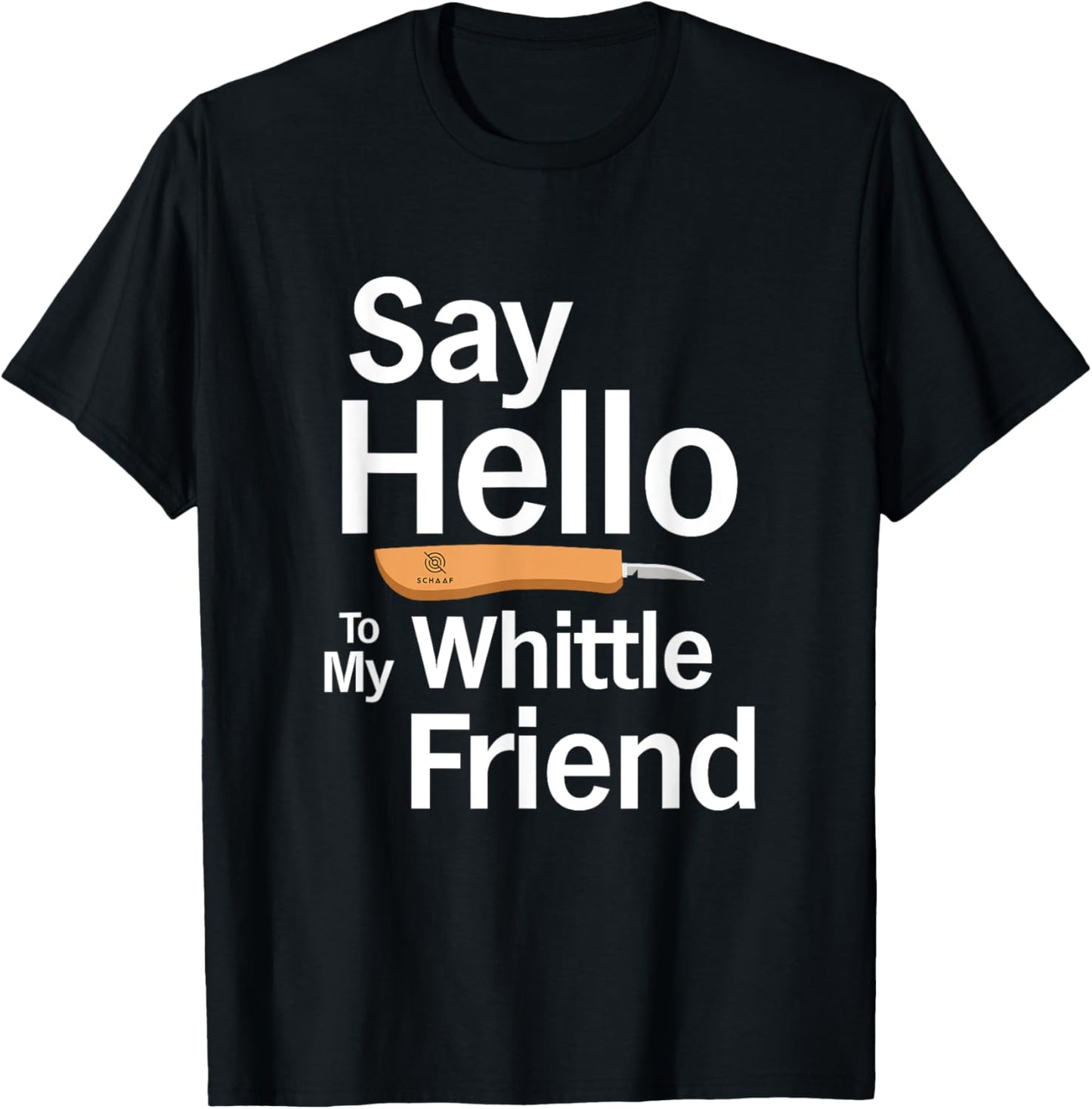 "Say Hello" - Funny Merch for Whittlers and Woodcarvers T-Shirt