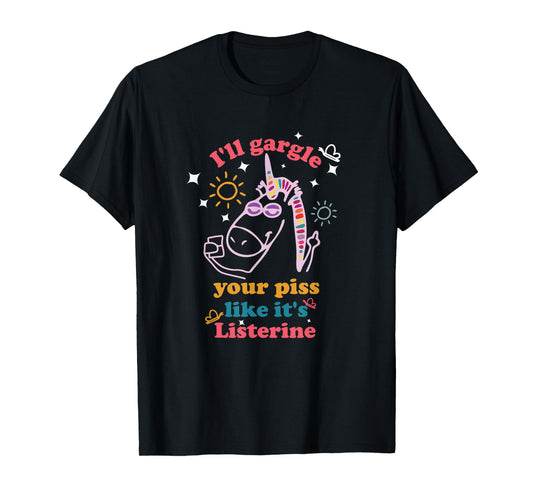 I'll Gargle Your Piss Like It's Listerine Funny Saying T-Shirt