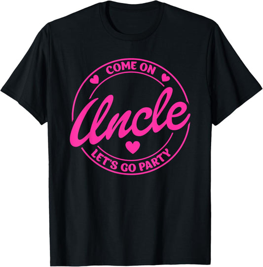 Come On Uncle Let's Go Party Birthday Party, Doll Baby Girl T-Shirt