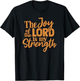 The Joy Of The Lord Is My Strength T-Shirt