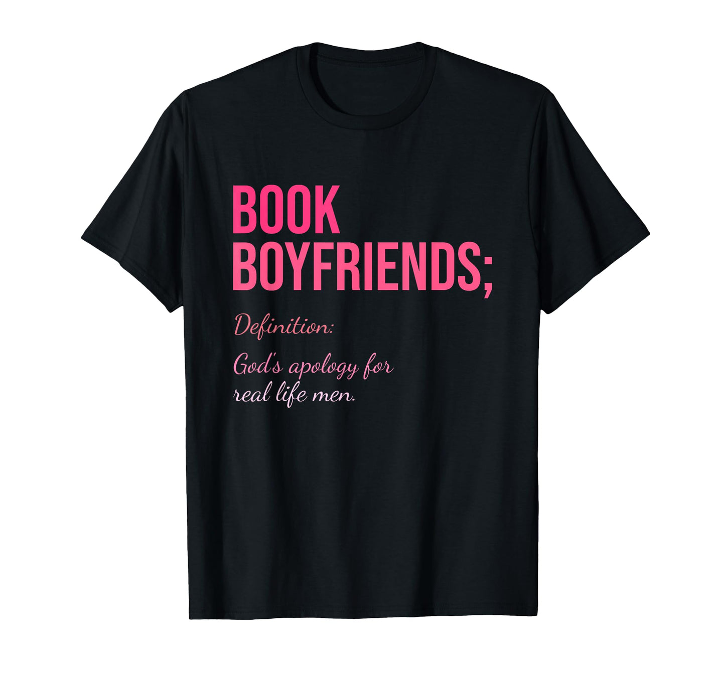 Book Boyfriends; Definition: God's Apology For Real Life Men T-Shirt