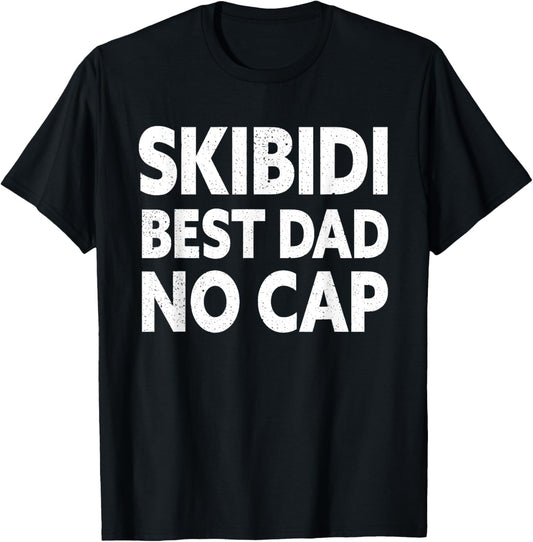 Skibidi Best Dad No Cap Dad Rizz Funny Father's Day Daddy T-Shirt