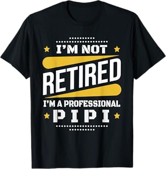 Mens I'm Not Retired Professional Pipi Vintage Retirement Gifts T-Shirt