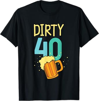 40 Years Old Dirty 40 Birthday Beer 40th Birthday T-Shirt