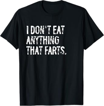 I Don't Eat Anything That Farts Funny Vegan Vegetarian T-Shirt