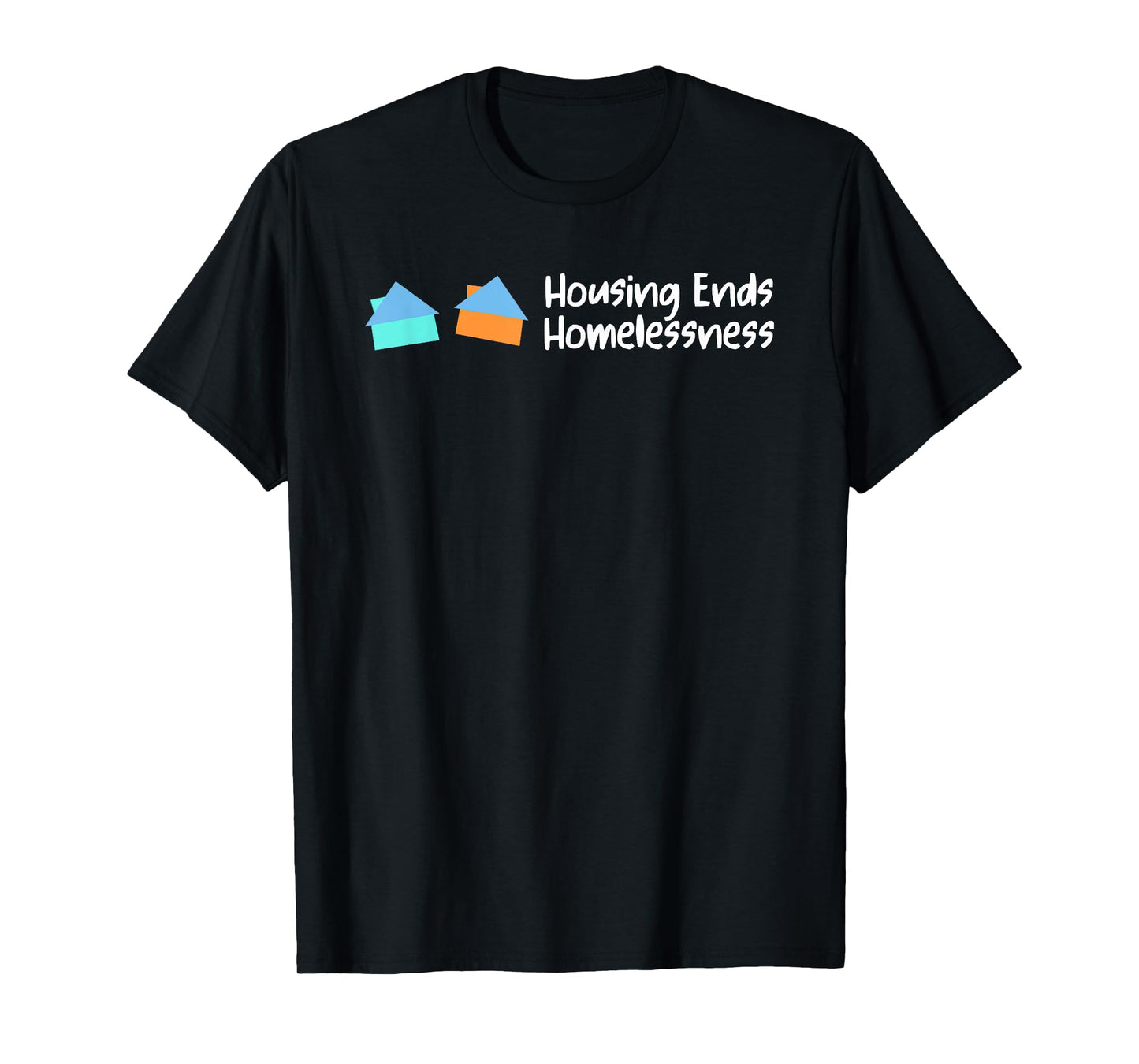 Housing Ends Homelessness Funny For Men Women T-Shirt