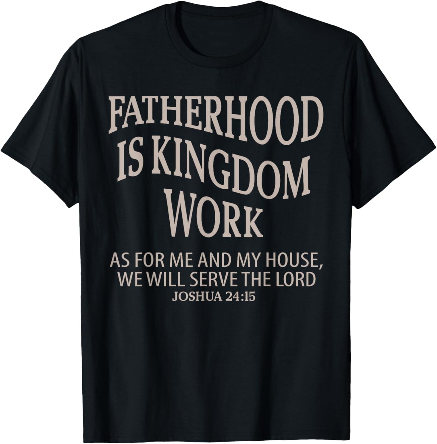 Fatherhood Is Kingdom Work Christian Dad Father's Day Faith T-Shirt