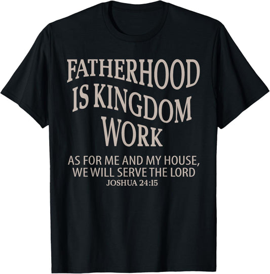 Fatherhood Is Kingdom Work Christian Dad Father's Day Faith T-Shirt