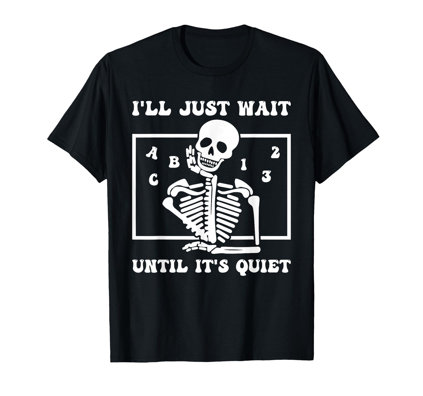 I'll Just Wait Until It's Quiet Funny Teacher Funny Teacher Men Women T-Shirt