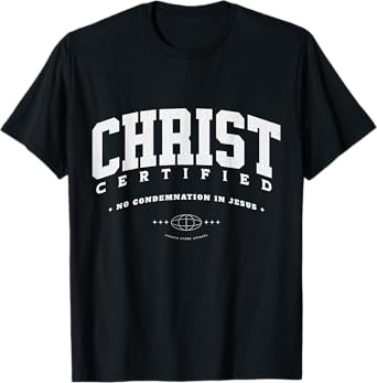 Christ Certified, Now No Condemnation For Those In Jesus T-Shirt