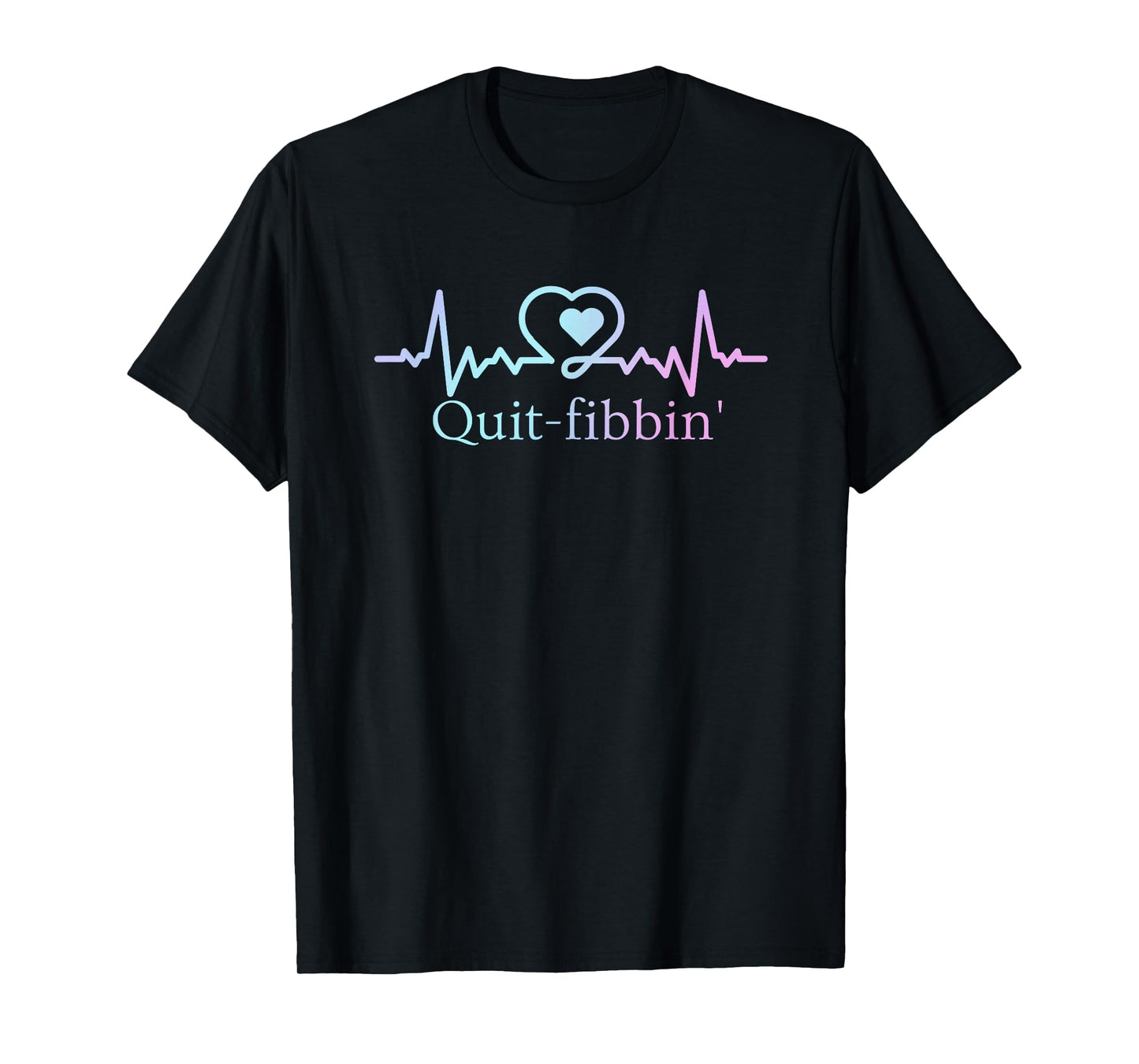Quit Fibbing Atrial Fibrillation Nurse Funny Medicine Nurse T-Shirt