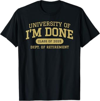 university of i'm done retirement funny career graduation T-Shirt