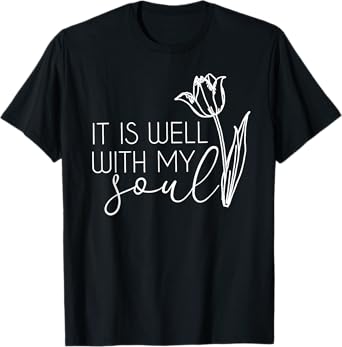 It Is Well With My Soul Tshirt T-Shirt