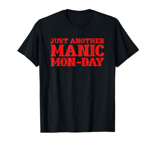 Just Another Manic Mon-Day Funny Music & Work Life T-Shirt