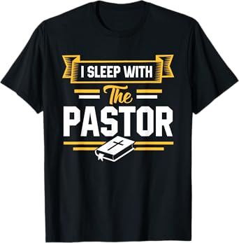I Sleep With The Pastor Funny Pastor's Wife T-Shirt T-Shirt