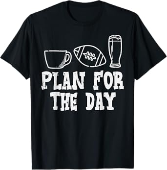 Plan For The Day Coffee American Football Beer Drinking T-Shirt