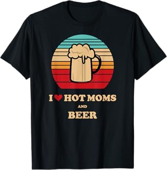 I Heart Hot Milf - I Love Hot Moms Beer Drinking T-Shirt