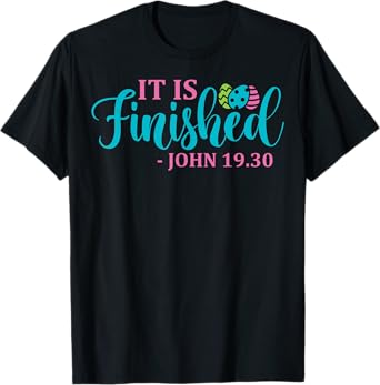 It Is Finished John 19 30 Easter T-Shirt