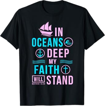 Christian Gifts In Oceans Deep My Faith Will Stand T-Shirt