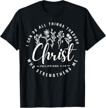 Christ I Can Do All Things Through Who Strengthens Me T-Shirt