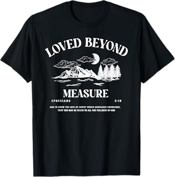 Loved Beyond Measure - Ephesians 3:19 Bible Verse T-Shirt