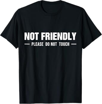 Not Friendly Please Do Not Touch Funny Saying T-Shirt