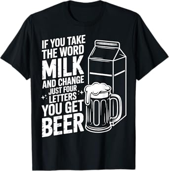 Funny Beer and Milk Joke Change Letters Humor Adult T-Shirt