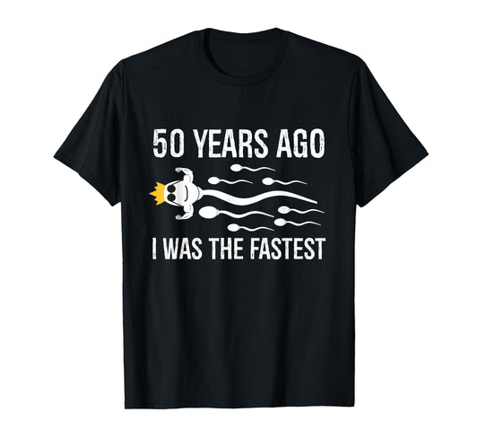 50 Years Ago I Was The Fastest Funny 50th Birthday Bday Mens T-Shirt