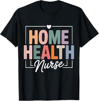 Cute Home Health Nurse Nurses Nursing T-Shirt