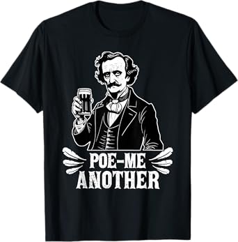 Poe Me Another Distressed Edgar Allan Poe Drinking Beer T-Shirt