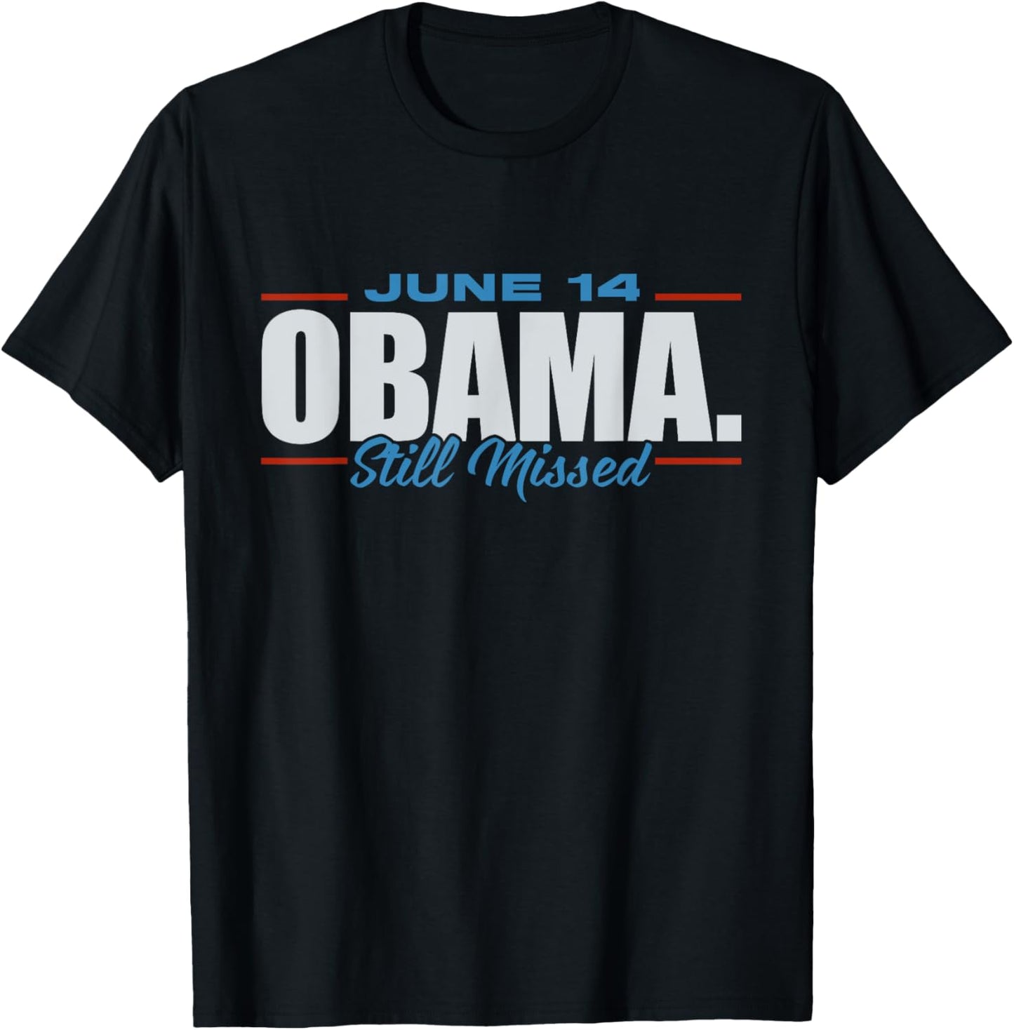 Funny Obama Day, June 14 Obama Still Missed Appreciation T-Shirt