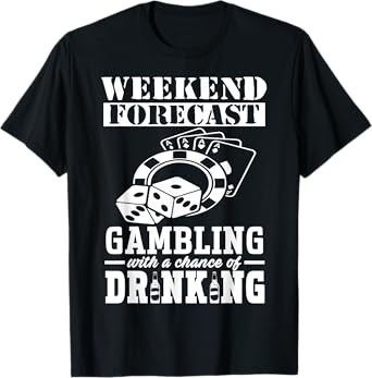 Funny Weekend Forecast Gambling Cool 100% Chance of drinking T-Shirt