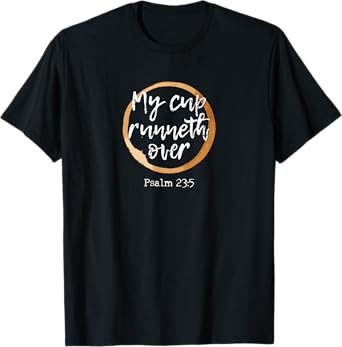 My Cup Runneth Over - Scripture Coffee T Shirt