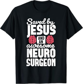 Saved by Jesus Neurosurgeon Brain surgery Surgeon T-Shirt