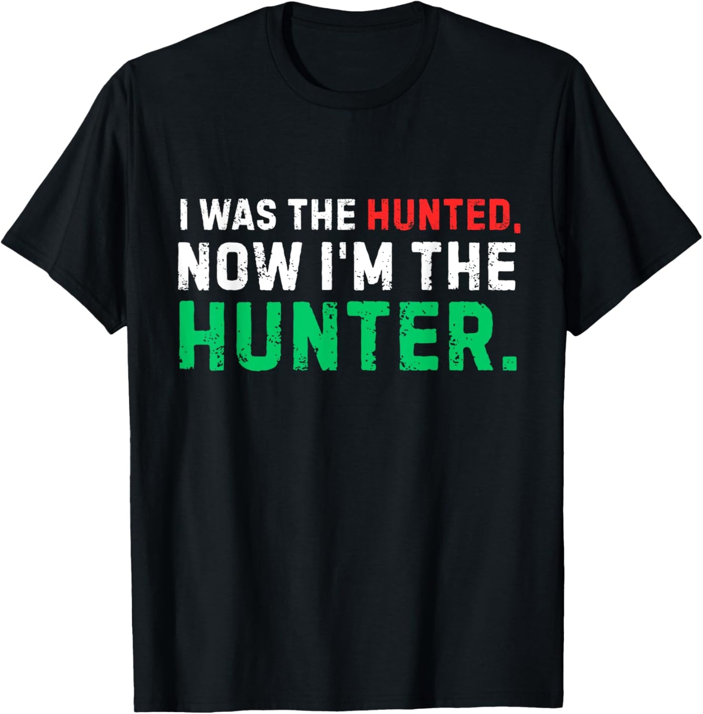 i was the hunted, now i'm the hunter, donald trump T-Shirt