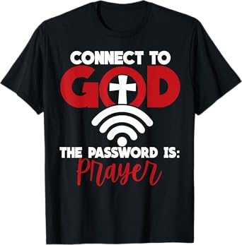 Connect To God The Password Is Prayer T-Shirt
