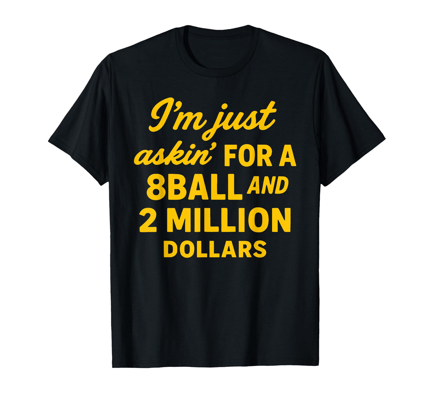 Vintage I'm Just Asking For A 8 Ball And 2 Million Dollars T-Shirt