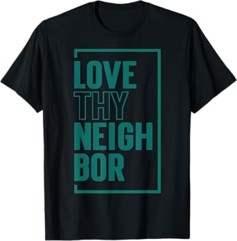 Love Thy Neighbor T-Shirt