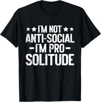 Im not antisocial im pro Solitude Introvert T-Shirt