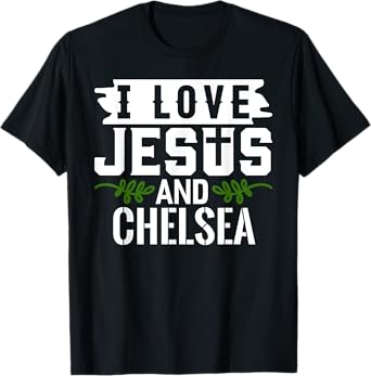 I Love Jesus And CHELSEA T-Shirt Name CHELSEA T-Shirt